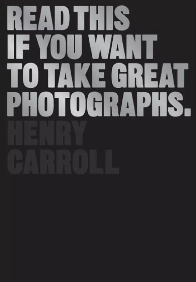 henry carroll - read this if you want to take great photographs