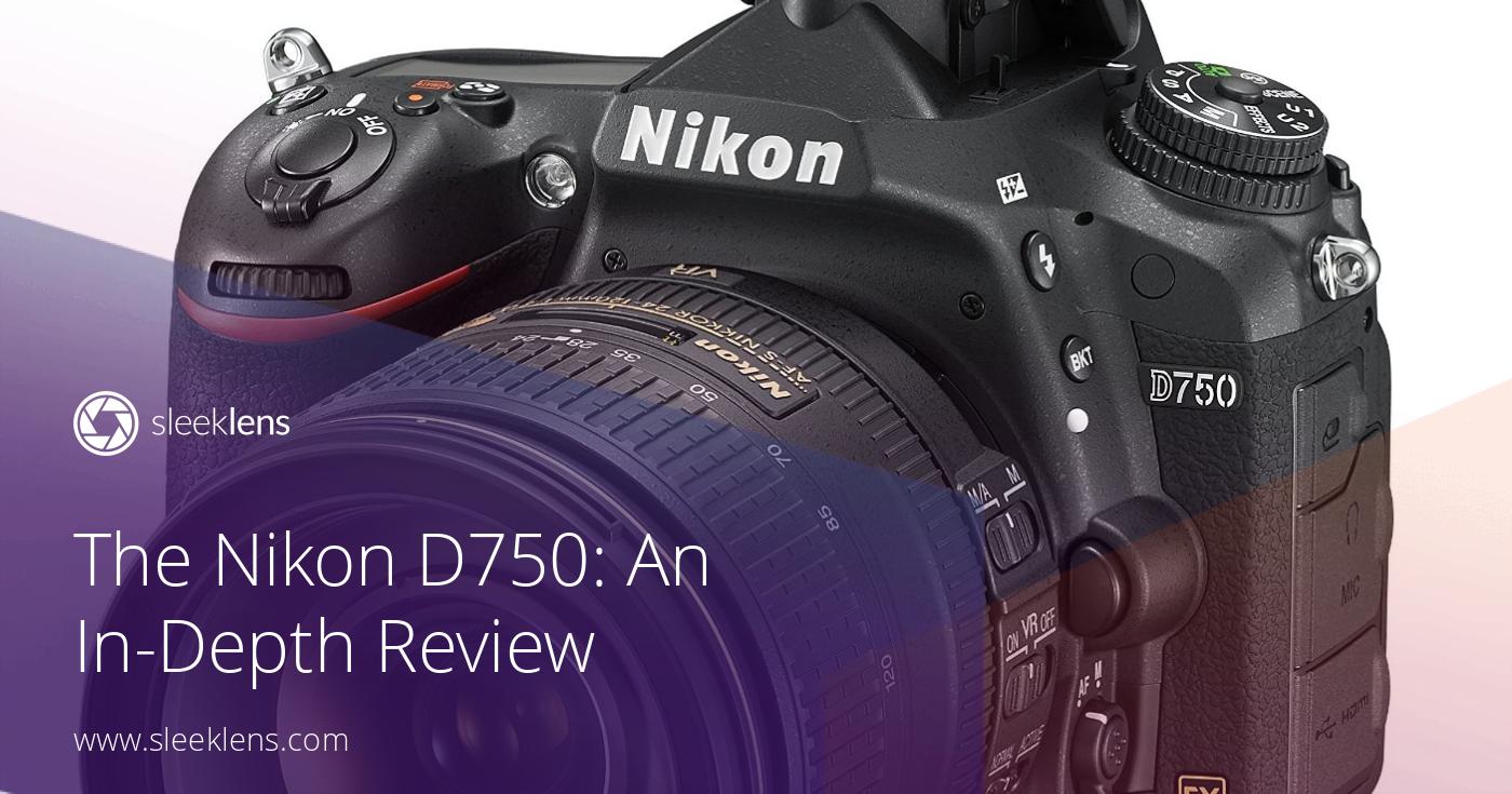 Nikon D750 Review - An Impresive Full Frame Dslr Camera