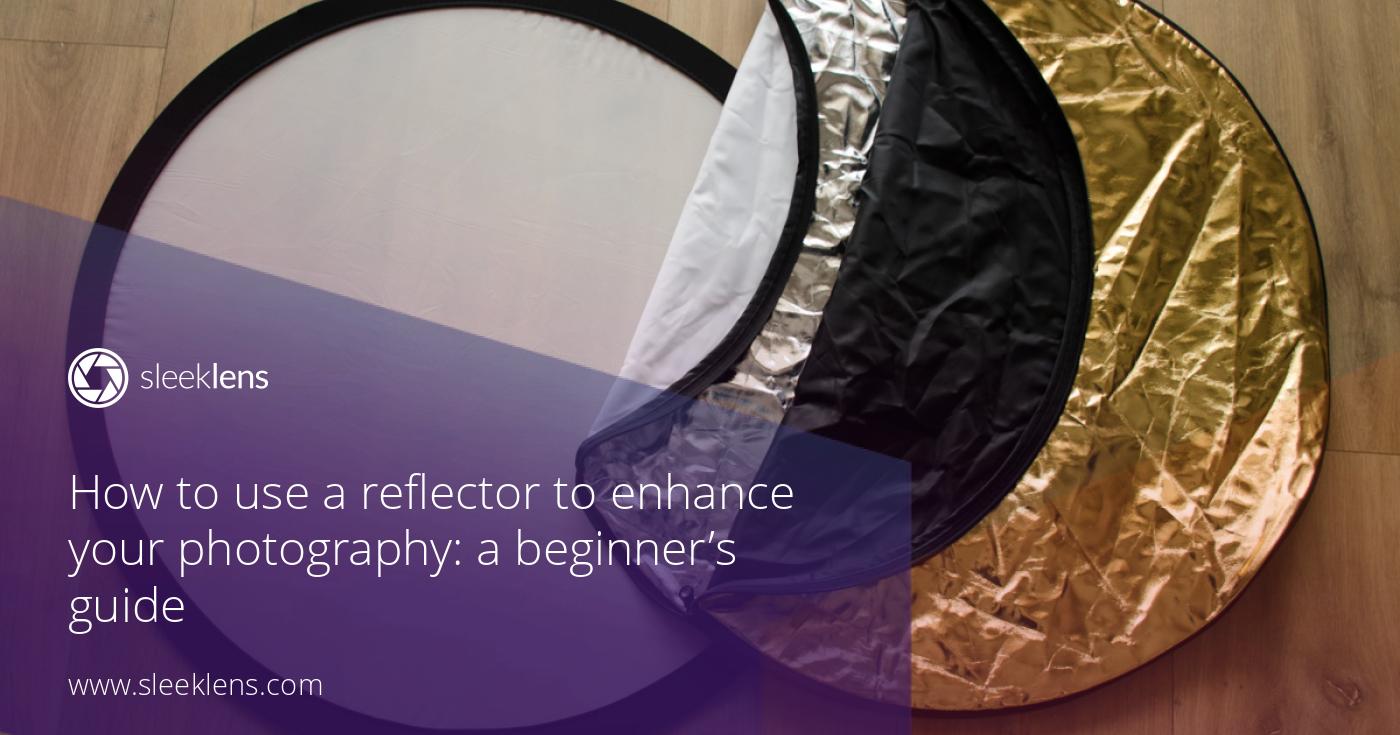 How to Use a Reflector to Enhance Your Photography A Quick Guide