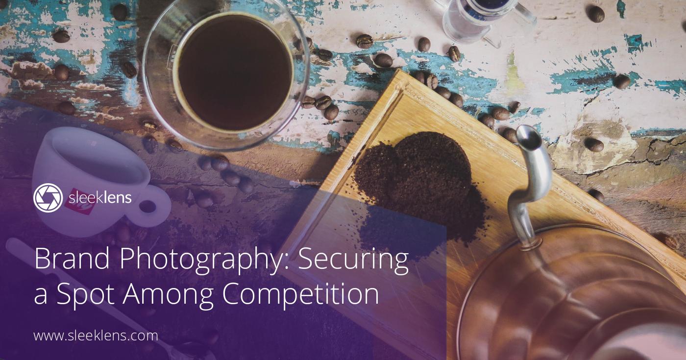 Brand Photography: Securing a Spot Among Competition