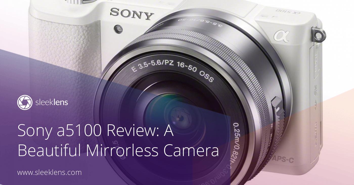 Sony a5100 Review Revealling A Beautiful Mirrorless Camera