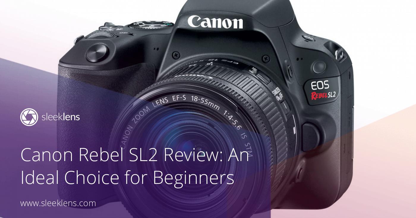 Canon Rebel SL2 Review: An Ideal Choice for Beginners